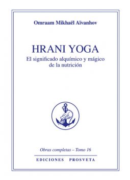 Hrani Yoga – El sentido álquimico y mágico de la nutrición, Omraam Mikhaël Aïvanhov