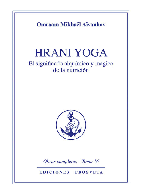 Hrani Yoga – El sentido álquimico y mágico de la nutrición, Omraam Mikhaël Aïvanhov