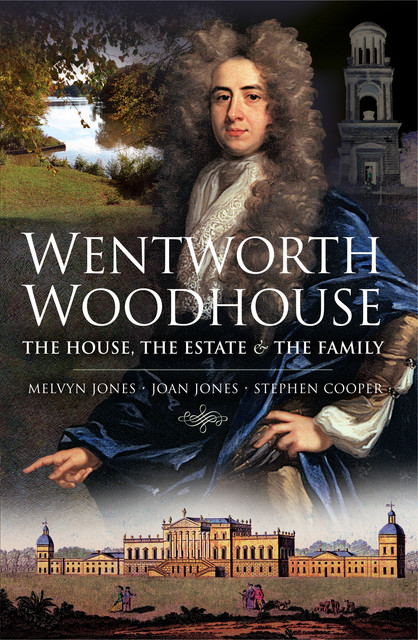Wentworth Woodhouse: The House, the Estate and the Family, Stephen Cooper, Melvyn Jones, Joan Jones