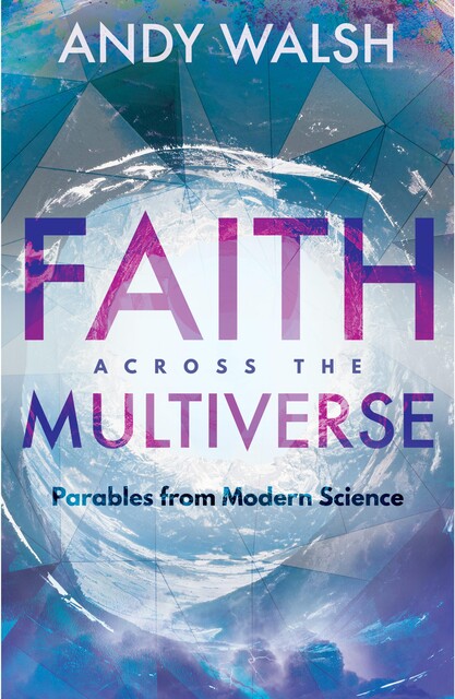 Faith across the Multiverse, Andy Walsh