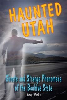 Haunted Utah, Andy Weeks