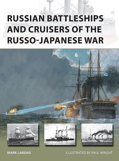 Russian Battleships and Cruisers of the Russo-Japanese War, Mark Lardas