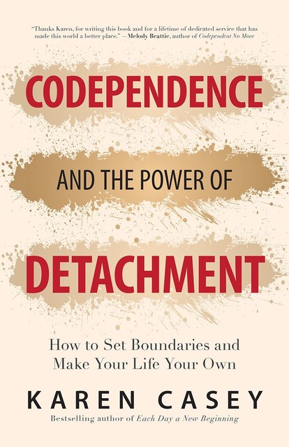 Codependence and the Power of Detachment, Karen Casey