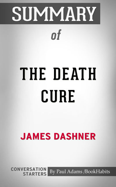 Summary of The Death Cure, Paul Adams