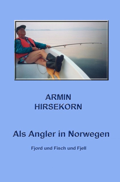 Als Angler in Norwegen, Armin Hirsekorn