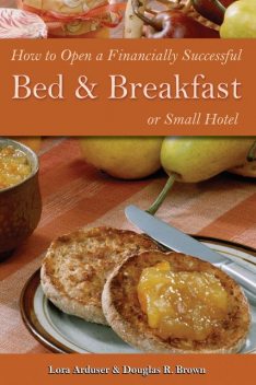 How to Open a Financially Successful Bed & Breakfast or Small Hotel, Douglas R Brown