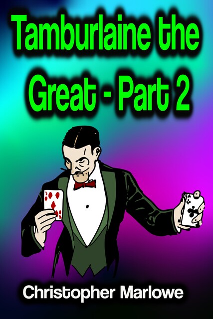 Tamburlaine the Great – Part 2, Christopher Marlowe