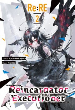 Re:RE — Reincarnator Executioner: Volume 2, Ryuu Nakajima