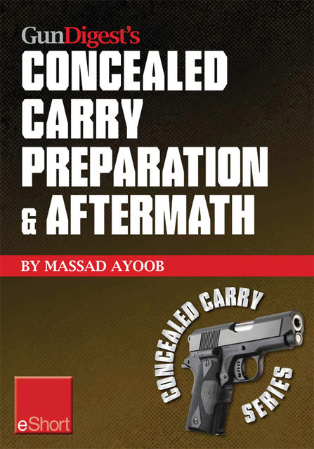 Gun Digest's Concealed Carry Preparation & Aftermath eShort, Massad Ayoob
