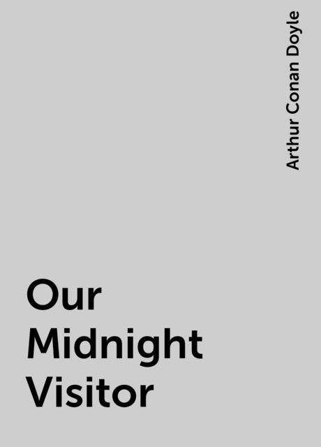 Our Midnight Visitor, Arthur Conan Doyle