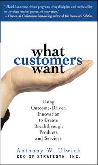 What customers want, Anthony Ulwick