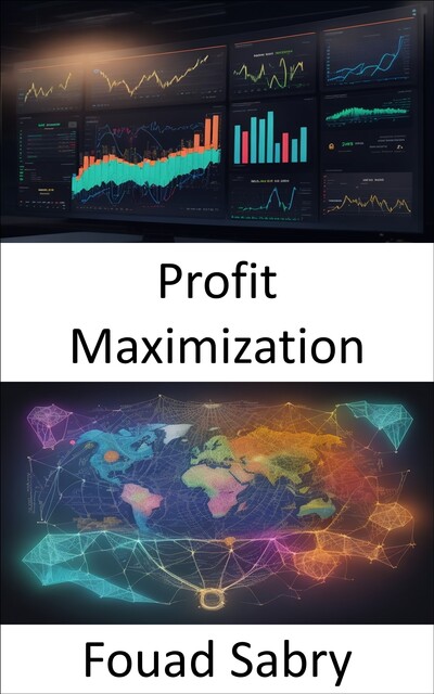 Profit Maximization, Fouad Sabry