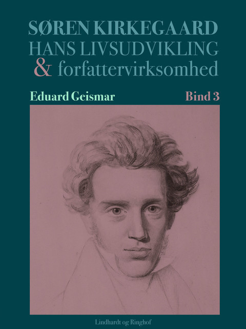 Søren Kierkegaard. Hans livsudvikling og forfattervirksomhed. Bind 3, Eduard Geismar