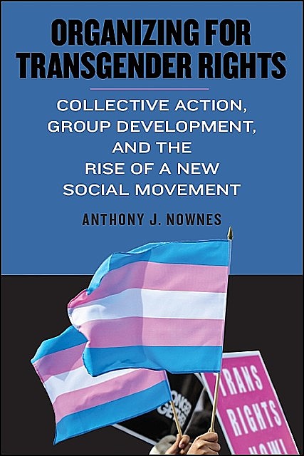 Organizing for Transgender Rights, Anthony J. Nownes
