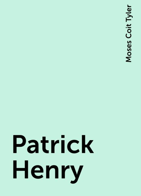 Patrick Henry, Moses Coit Tyler