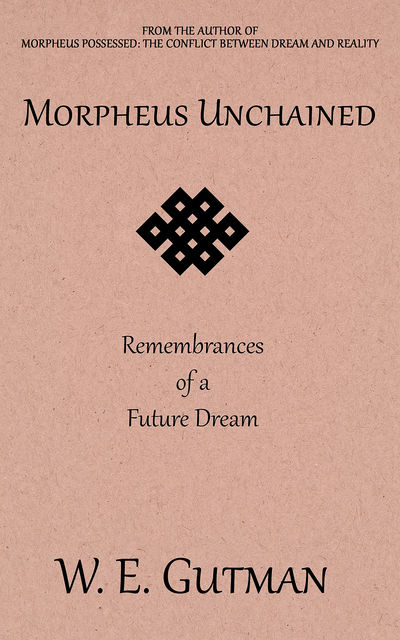 Morpheus Unchained: Remembrances of a Future Dream, W.E. Gutman