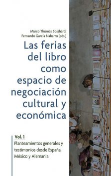 Las ferias del libro como espacios de negociación cultural y económica, Fernando García Naharro, Marco Thomas Bosshard