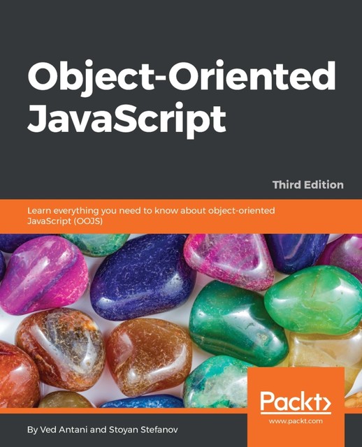 Object-Oriented JavaScript – Third Edition, Ved Antani