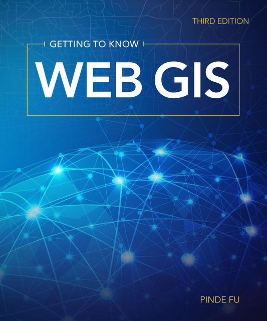 Getting to Know Web GIS, Pinde Fu