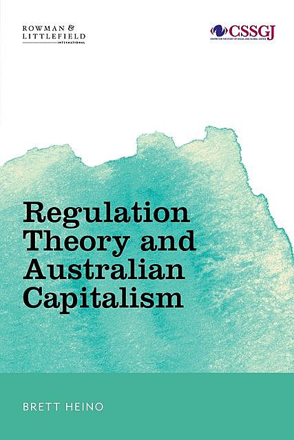 Regulation Theory and Australian Capitalism, Brett Heino