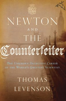 Newton and the Counterfeiter, Thomas Levenson