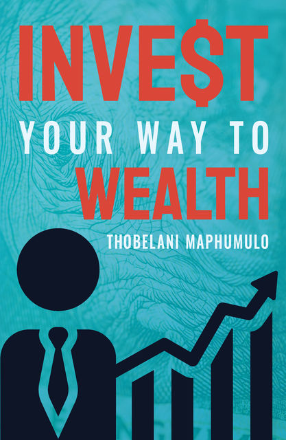 Invest Your Way to Wealth, Thobelani Maphumulo