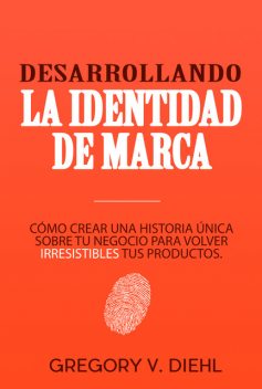 Desarrollando la Identidad de Marca, Gregory V. Diehl, Alex Miranda