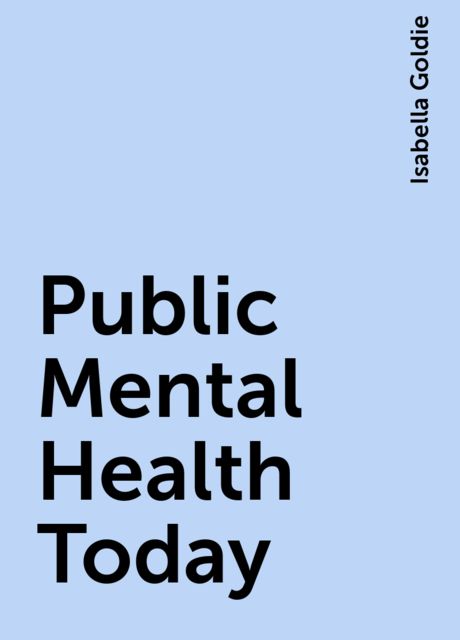 Public Mental Health Today, Isabella Goldie