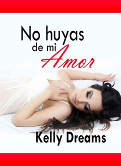 No Huyas De Mi Amor, Kelly Dreams