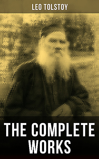 The Complete Works of Leo Tolstoy, Leo Tolstoy