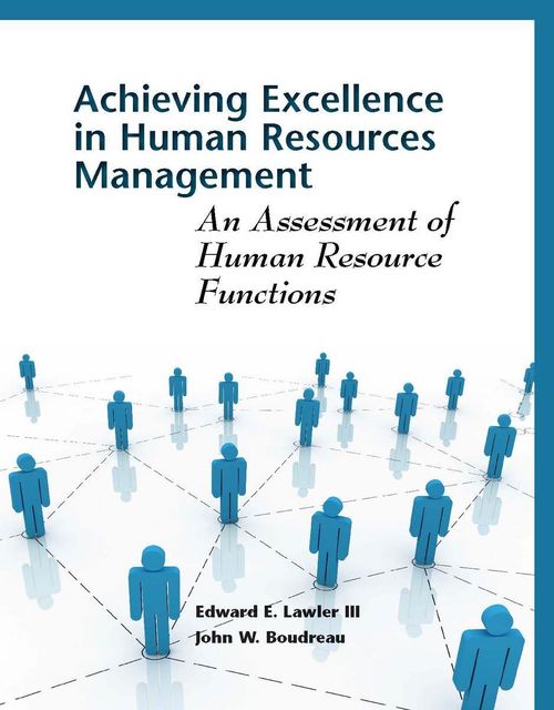 Achieving Excellence in Human Resources Management, Lawler Edward, John W.Boudreau