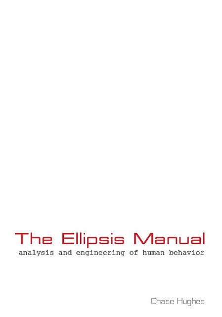 The Ellipsis Manual: analysis and engineering of human behavior, Chase Hughes