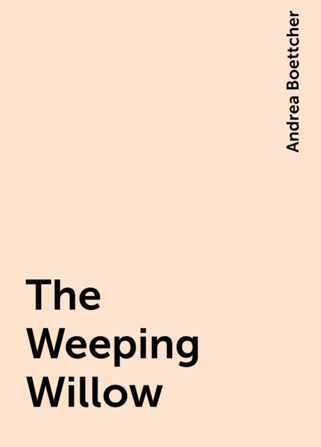 The Weeping Willow, Andrea Boettcher