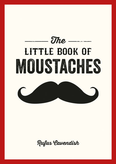 The Little Book of Moustaches, Rufus Cavendish