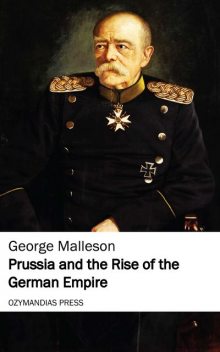 Prussia and the Rise of the German Empire, George Malleson