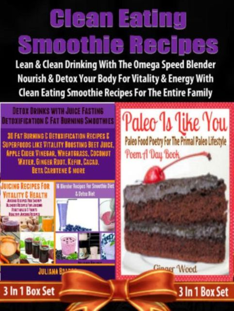 Clean Eating Smoothie Recipes: Lean & Clean Blender Recipes, Juliana Baldec