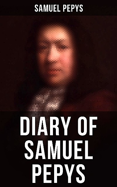 Diary of Samuel Pepys, Samuel Pepys