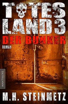 Totes Land 3 – Der Bunker, M.H. Steinmetz