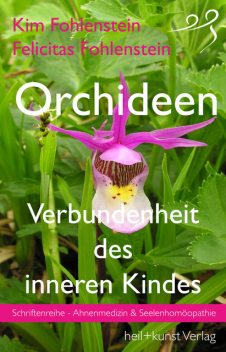 Orchideen – Verbundenheit des inneren Kindes, Felicitas Fohlenstein, Kim Fohlenstein