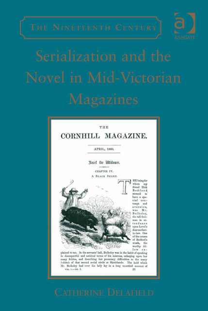 Serialization and the Novel in Mid-Victorian Magazines, Catherine Delafield