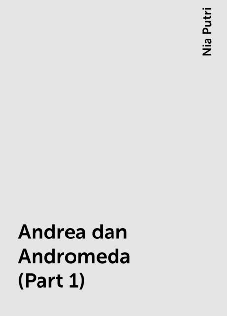 Andrea dan Andromeda (Part 1), Nia Putri