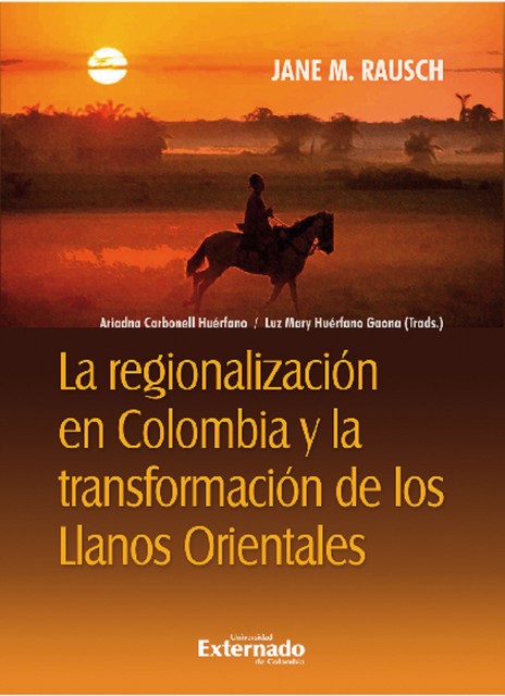 La regionalización en Colombia y la transformación de los Llanos orientales, Luz Mary Huérfano