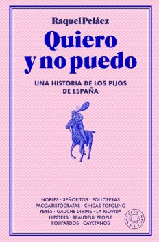 Quiero y no puedo: Una historia de los pijos de España, Raquel Peláez