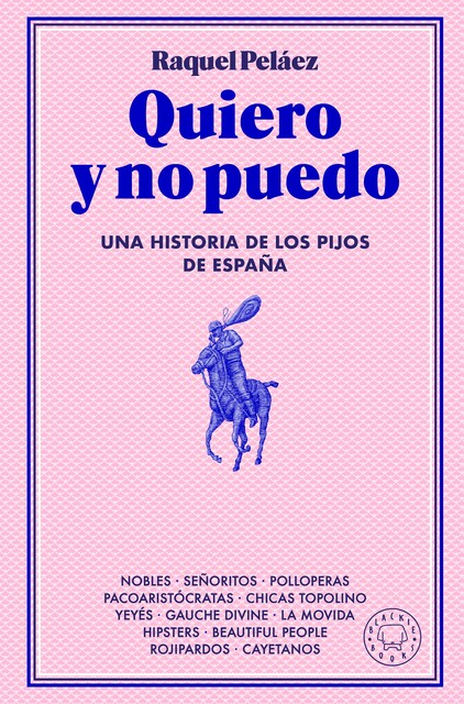 Quiero y no puedo: Una historia de los pijos de España, Raquel Peláez