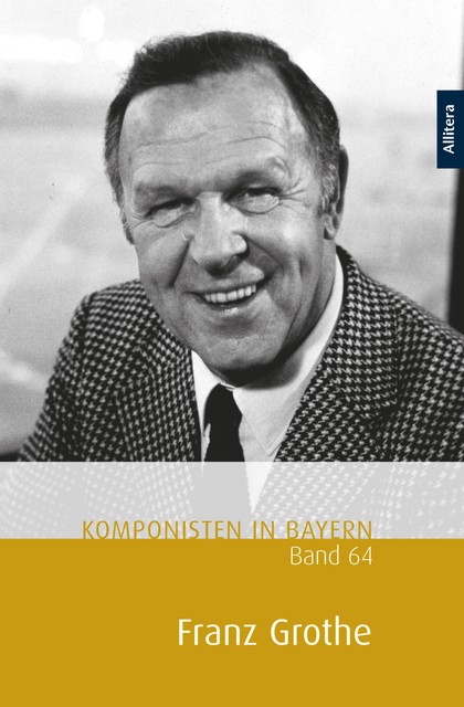Komponisten in Bayern, Band 64: Franz Grothe, Franz Grothe