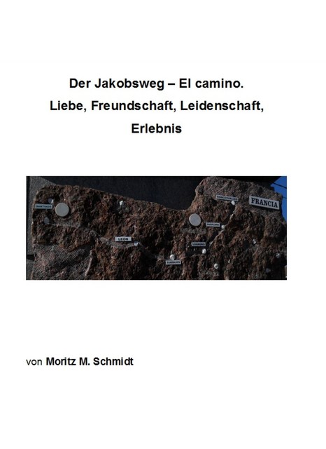 Der Jakobsweg – El camino, Moritz Schmidt