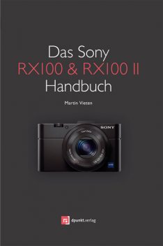 Das Sony RX100 & RX100 II Handbuch, Martin Vieten