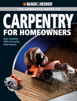 Black & Decker The Complete Guide to Carpentry for Homeowners, Chris Marshall