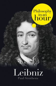 Leibniz: Philosophy in an Hour, Paul Strathern