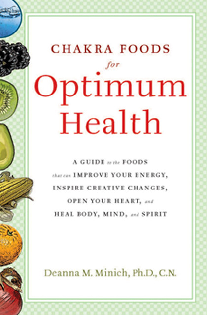 Chakra Foods for Optimum Health, Deanna M.Minich